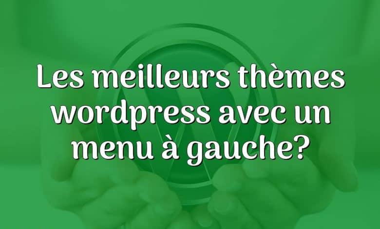 Les meilleurs thèmes wordpress avec un menu à gauche?