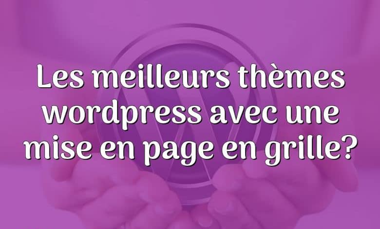 Les meilleurs thèmes wordpress avec une mise en page en grille?