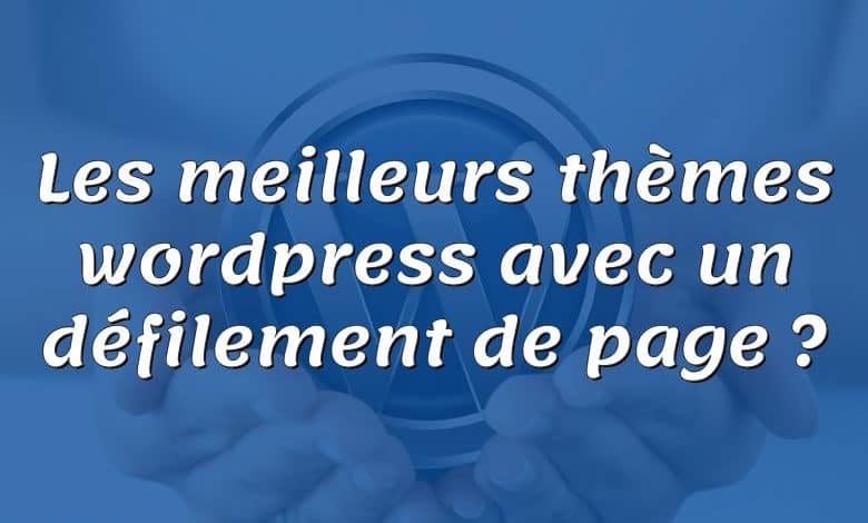 Les meilleurs thèmes wordpress avec un défilement de page ?