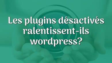 Les plugins désactivés ralentissent-ils wordpress?