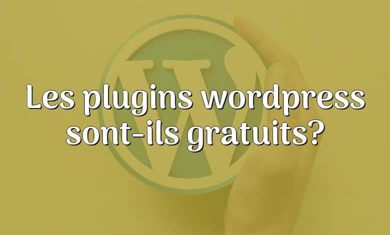 Les plugins wordpress sont-ils gratuits?