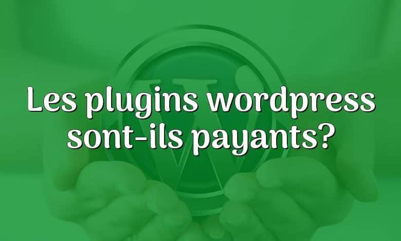 Les plugins wordpress sont-ils payants?