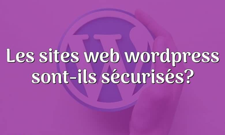 Les sites web wordpress sont-ils sécurisés?