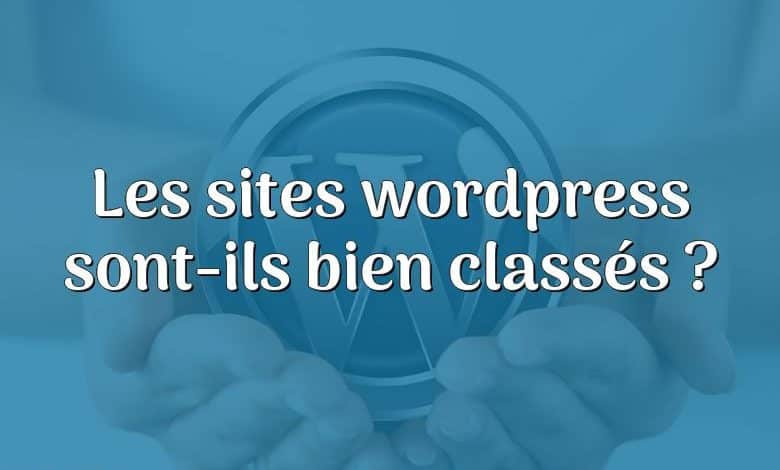 Les sites wordpress sont-ils bien classés ?