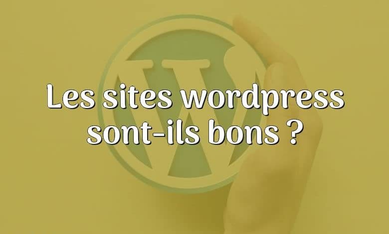 Les sites wordpress sont-ils bons ?