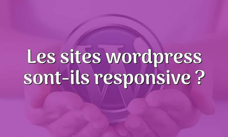 Les sites wordpress sont-ils responsive ?