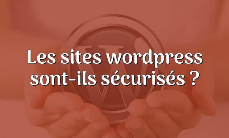 Les sites wordpress sont-ils sécurisés ?