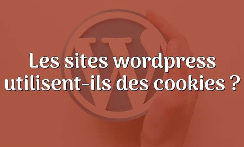 Les sites wordpress utilisent-ils des cookies ?