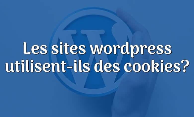 Les sites wordpress utilisent-ils des cookies?