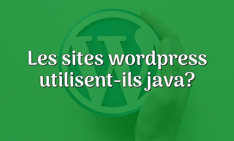 Les sites wordpress utilisent-ils java?