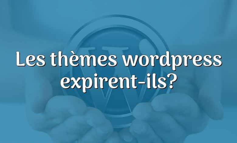 Les thèmes wordpress expirent-ils?