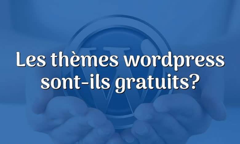 Les thèmes wordpress sont-ils gratuits?