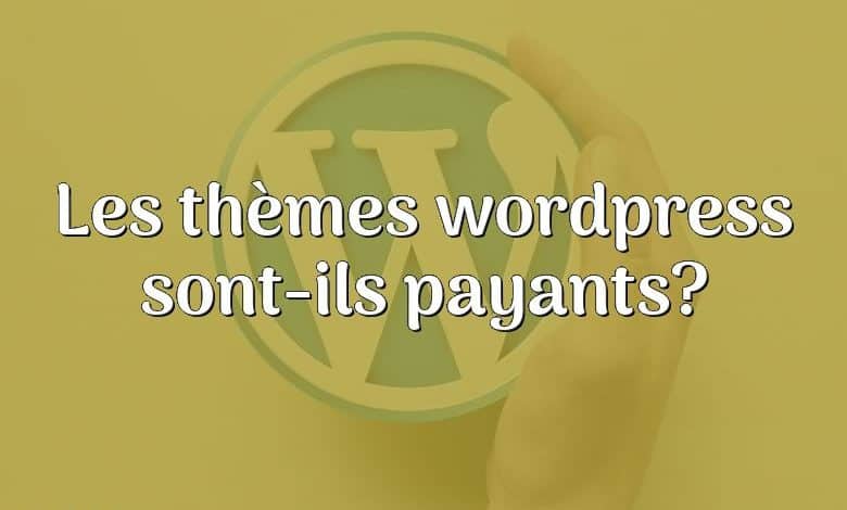 Les thèmes wordpress sont-ils payants?