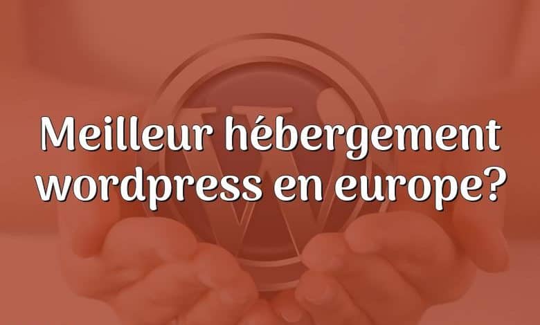 Meilleur hébergement wordpress en europe?