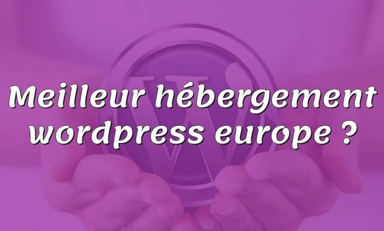 Meilleur hébergement wordpress europe ?