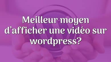 Meilleur moyen d’afficher une vidéo sur wordpress?