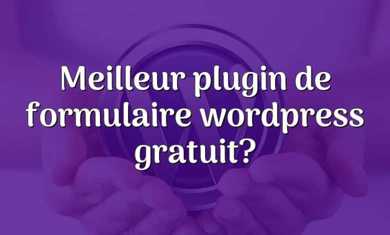 Meilleur plugin de formulaire wordpress gratuit?