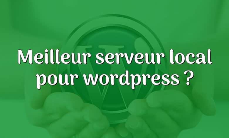 Meilleur serveur local pour wordpress ?