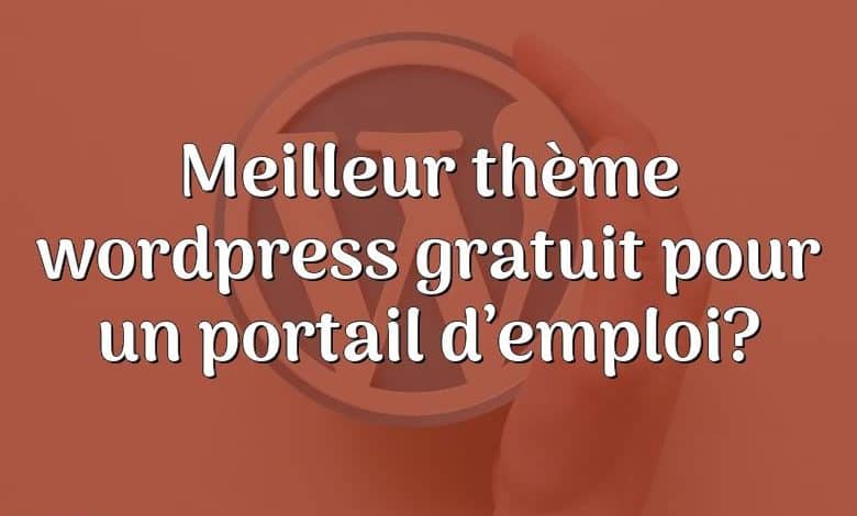 Meilleur thème wordpress gratuit pour un portail d’emploi?