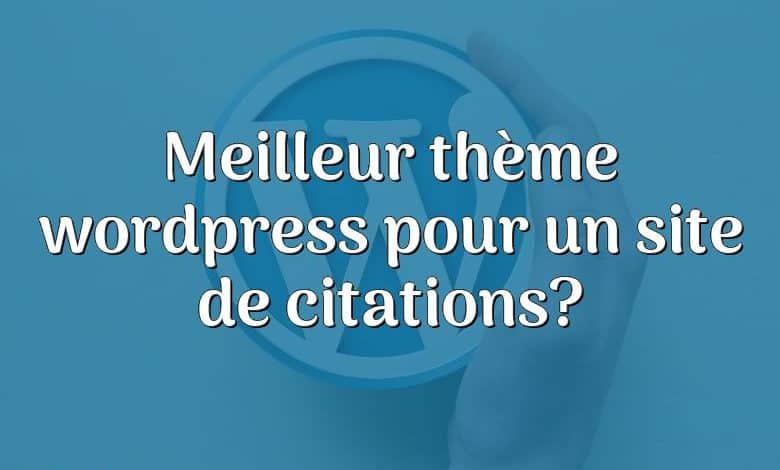 Meilleur thème wordpress pour un site de citations?