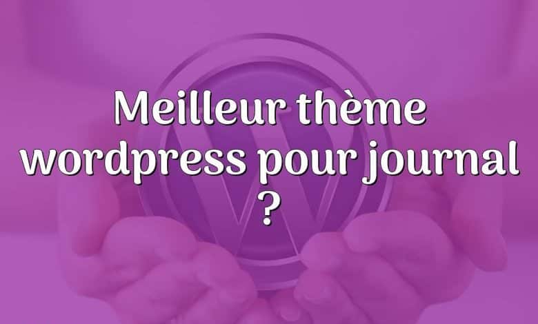 Meilleur thème wordpress pour journal ?