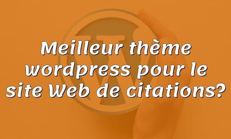 Meilleur thème wordpress pour le site Web de citations?