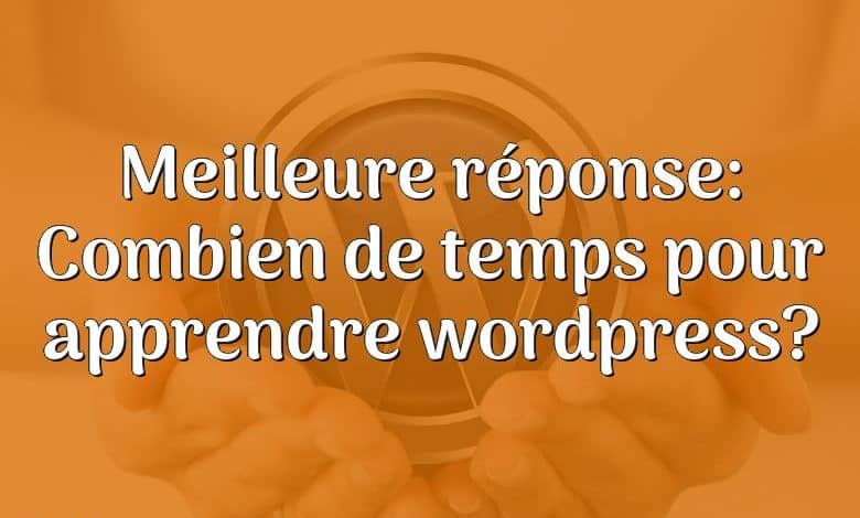 Meilleure réponse: Combien de temps pour apprendre wordpress?