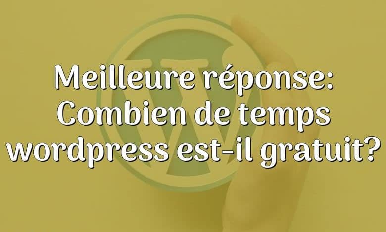 Meilleure réponse: Combien de temps wordpress est-il gratuit?