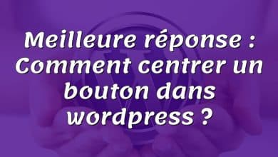 Meilleure réponse : Comment centrer un bouton dans wordpress ?