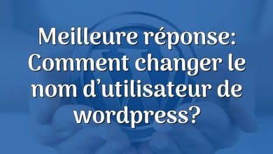 Meilleure réponse: Comment changer le nom d’utilisateur de wordpress?