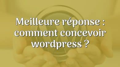 Meilleure réponse : comment concevoir wordpress ?