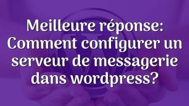 Meilleure réponse: Comment configurer un serveur de messagerie dans wordpress?