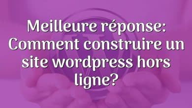 Meilleure réponse: Comment construire un site wordpress hors ligne?