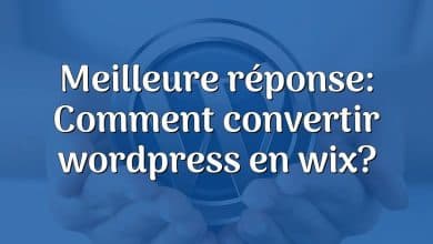 Meilleure réponse: Comment convertir wordpress en wix?