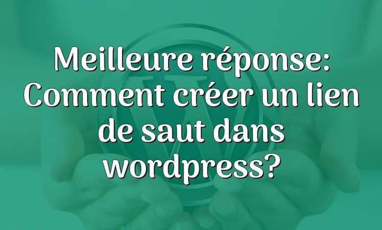 Meilleure réponse: Comment créer un lien de saut dans wordpress?