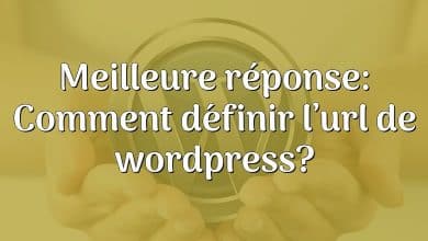 Meilleure réponse: Comment définir l’url de wordpress?