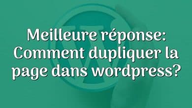 Meilleure réponse: Comment dupliquer la page dans wordpress?