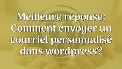 Meilleure réponse: Comment envoyer un courriel personnalisé dans wordpress?