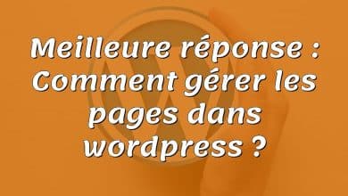 Meilleure réponse : Comment gérer les pages dans wordpress ?