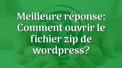 Meilleure réponse: Comment ouvrir le fichier zip de wordpress?