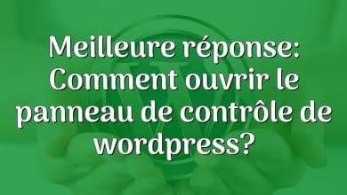 Meilleure réponse: Comment ouvrir le panneau de contrôle de wordpress?