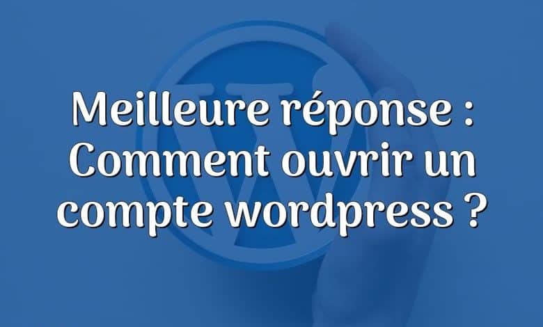 Meilleure réponse : Comment ouvrir un compte wordpress ?