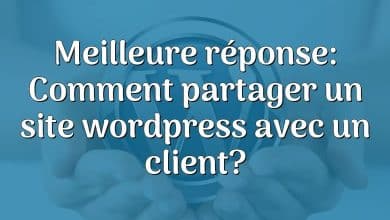 Meilleure réponse: Comment partager un site wordpress avec un client?