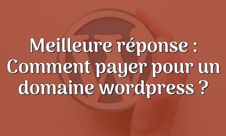 Meilleure réponse : Comment payer pour un domaine wordpress ?