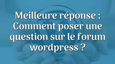 Meilleure réponse : Comment poser une question sur le forum wordpress ?