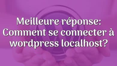 Meilleure réponse: Comment se connecter à wordpress localhost?