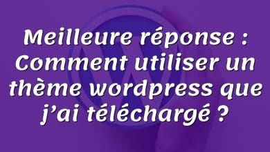 Meilleure réponse : Comment utiliser un thème wordpress que j’ai téléchargé ?