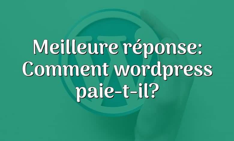 Meilleure réponse: Comment wordpress paie-t-il?