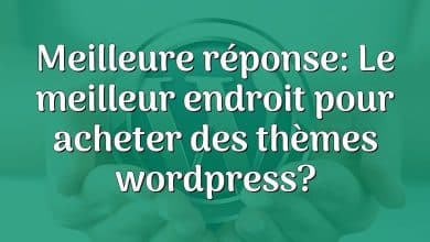 Meilleure réponse: Le meilleur endroit pour acheter des thèmes wordpress?