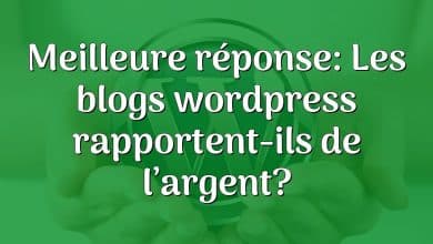 Meilleure réponse: Les blogs wordpress rapportent-ils de l’argent?